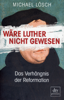 Wäre Luther nicht gewesen