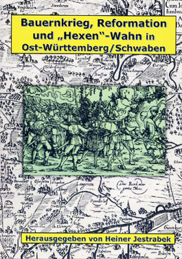 Bauernkrieg, Reformation und "Hexen"-Wahn in Ost-Württemberg/Schwaben