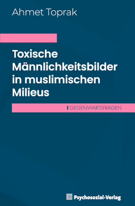 Toxische Männlichkeitsbilder in muslimischen Milieus